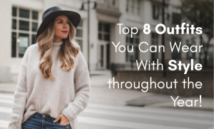 Top of the best 8 outfits you can wear all year round