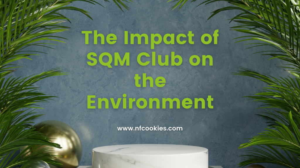  Impact of SQM Club on the Environment