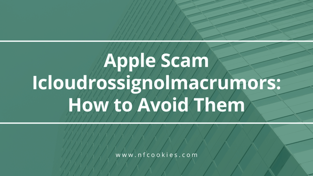 Apple Scam Icloudrossignolmacrumors: How to Avoid Them